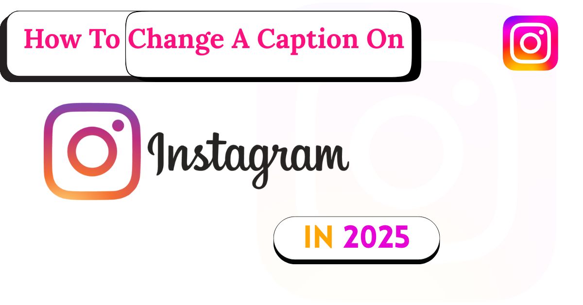 how-to-change-a-caption-on-instagram-in-2025