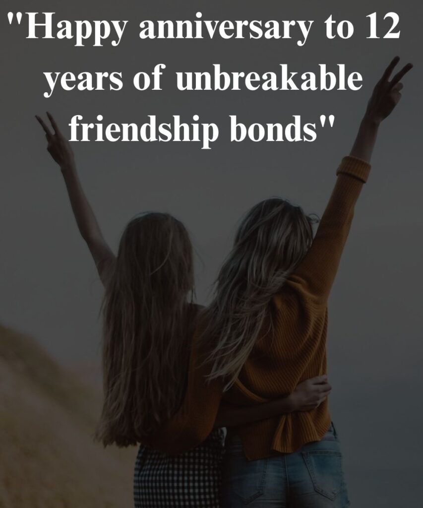 milestone-12-years-of-friendship-anniversary-captions