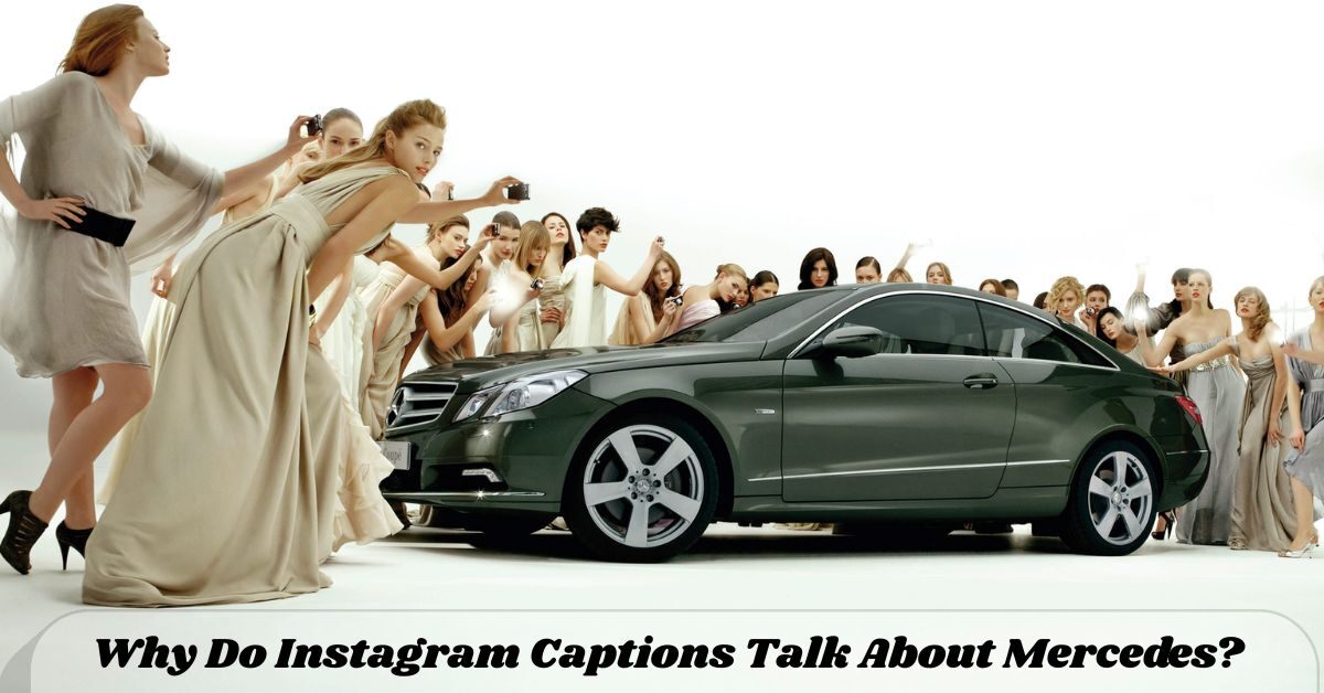 why-do-instagram-captions-talk-about-mercedes